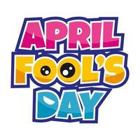 Bright festive inscription. April Fool's Day. Text for banner. Funny letters with eyes. Logo. Emblem for signboard. vector