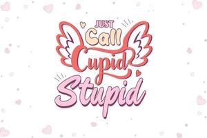 Just Call Cupid Valentines Day SVG Love vector