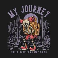 T Shirt Design My Journey Still Have Long Way To Go With Hiker Skeleton Carrying Backpack Vintage Illustration vector