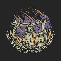 vector illustration wake up and smell life is good the campfire for t shirt design