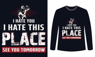 Gym Fitness t-shirts Design I Hate You I Hate This Place See You Tomorrow vector