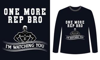 Gym Fitness t-shirts Design One More Rep Bro I am Watching You vector