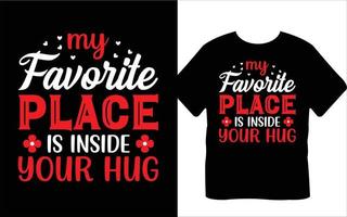 My Favorite Place Is Inside Your Hug Valentine's Day T-Shirt Design vector