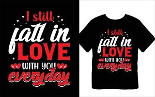 I Still Fall In Love With You Everyday  Valentine's Day T-Shirt Design vector