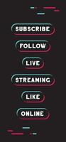 Tiktok social media call to action buttons. Streaming live online, follow, like and subscribe. vector