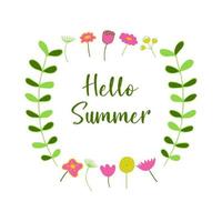 The inscription hello summer in a frame of branches with leaves and different flowers vector