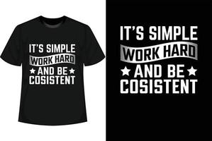 es simple trabajar duro y ser consistente diseño de camiseta motivacional vector