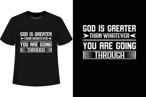 GOD IS GREATER THAN WHATEVER YOU ARE GOING THROUGH Motivational T shirt Design vector