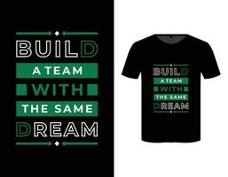 Build a team with the same dream quote modern typography t shirt design template vector