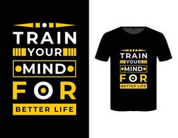 Train your mind for better life inspirational quote modern typography t shirt design template vector