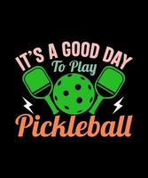 It's a good day to play pickleball t-shirt design vector