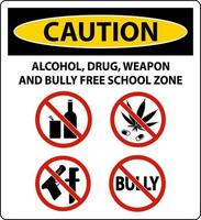 School Security Sign Caution, Alcohol, Drug, Weapon And Bully Free School Zone vector