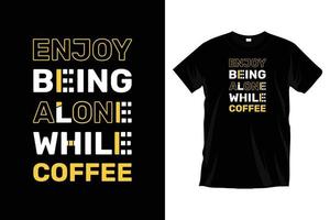 ENJOY BEING ALONE WHILE COFFEE T SHIRT DESIGN. vector