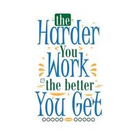 Inspirational motivation quotes, the harder you work the better you get vector