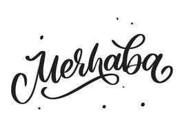 Merhaba caligrafía vectorial negra dibujada a mano aislada en fondo blanco. merhaba - palabra turca que significa hola vector