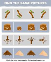 juego educativo para niños encuentra la misma imagen en cada fila de la hoja de trabajo de la naturaleza imprimible del suelo de la raíz del tronco de madera de la rama de dibujos animados lindo vector