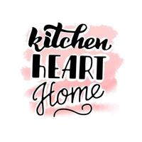The kitchen is the heart of the house, hand lettering on a watercolor background vector