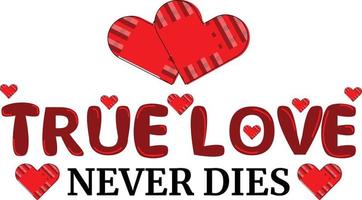 True Love Never Dies Tshirt Design vector