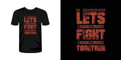 Lets Fight together typography t shirt design vector