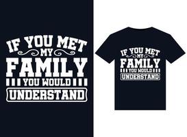 If You Met My Family You Would Understand illustrations for print-ready T-Shirts design vector