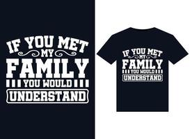 If You Met My Family You Would Understand illustrations for print-ready T-Shirts design vector