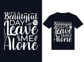 It's a beautyful day to leave me alone illustrations for print-ready T-Shirts design vector