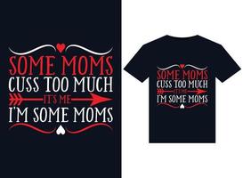 Some Moms Cuss Too Much it's me. i'm some moms. illustrations for print-ready T-Shirts design vector
