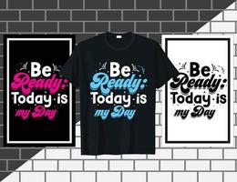 Be ready today is my day Inspirational sayings typography t shirt design vector