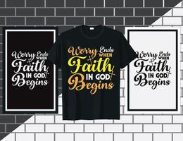 Worry end when faith in god Christian sayings t shirt design vector