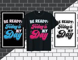 Be ready today is my day Inspirational sayings typography t shirt design vector