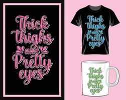 Thick thighs and pretty eyes inspirational Quotes typography t shirt and mug design vector