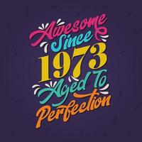 Awesome since 1973 Aged to Perfection. Awesome Birthday since 1973 Retro Vintage vector