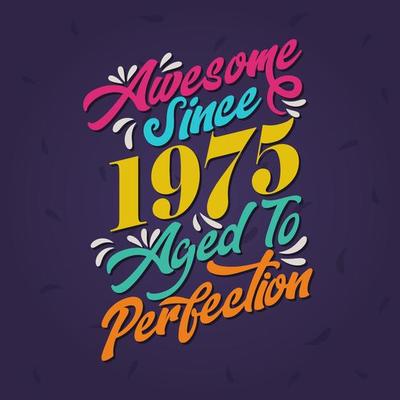 awesome-since-1975-aged-to-