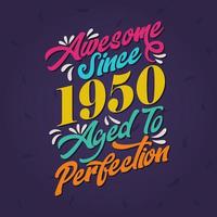 Awesome since 1950 Aged to Perfection. Awesome Birthday since 1950 Retro Vintage vector