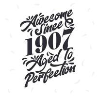 Born in 1907 Awesome Retro Vintage Birthday,  Awesome since 1907 Aged to Perfection vector