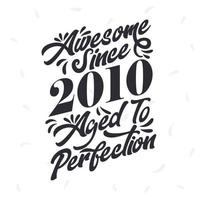 Born in 2010 Awesome Retro Vintage Birthday,  Awesome since 2010 Aged to Perfection vector