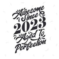 Born in 2023 Awesome Retro Vintage Birthday,  Awesome since 2023 Aged to Perfection vector