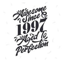 Born in 1997 Awesome Retro Vintage Birthday,  Awesome since 1997 Aged to Perfection vector