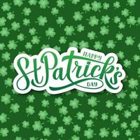 Happy St. Patricks day calligraphy hand lettering on green seamless pattern with clovers background. Saint Patricks day greeting card. Vector template for party invitation, banner, poster, flyer.