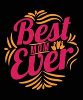 Best Mom Ever, Typography Quote- For Mom Lovers Print, Vector, Template Design vector