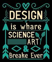 Design Is Where Science Art And Break ever- Custom Typography Print, Vector, Template Design vector