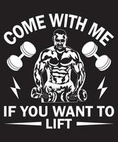 Come With Me If You Want To Lift T-Shirt Design Template vector