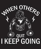 When Others Quit I Keep Going T-Shirt Design Template vector