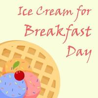 Ice Cream for Breakfast Day. Ice cream with waffle vector