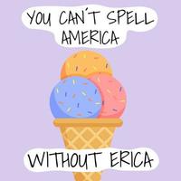 You can't spell America without Erica quote with ice cream. Vector illustration