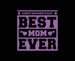 Best Mom Ever Typography Vector T-shirt Design