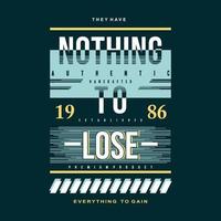 nothing to lose slogan lettering typography vector print t shirt