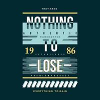 nothing to lose slogan lettering typography vector print t shirt