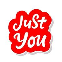 Just you. Valentine's day poster. Vector hand drawn lettering. Creative typography card with phrase. Romantic text.