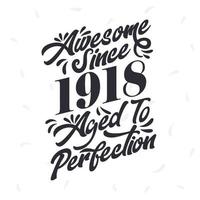 Born in 1918 Awesome Retro Vintage Birthday,  Awesome since 1918 Aged to Perfection vector